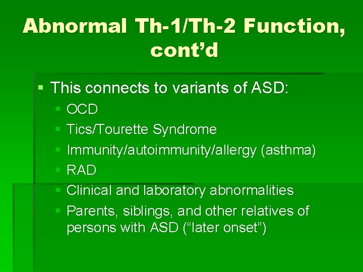 Abnormal Th-1/Th-2 Function, cont’d § This connects to variants of ASD: § OCD §