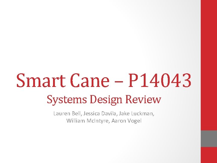 Smart Cane – P 14043 Systems Design Review Lauren Bell, Jessica Davila, Jake Luckman,