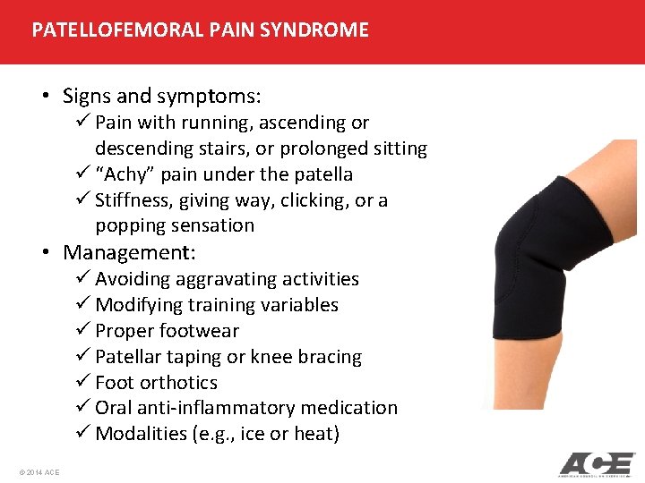 PATELLOFEMORAL PAIN SYNDROME • Signs and symptoms: ü Pain with running, ascending or descending
