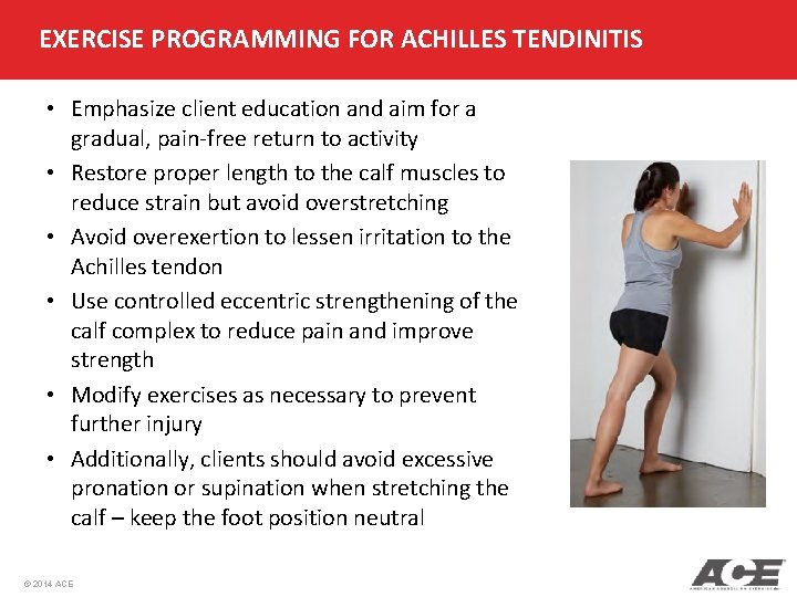 EXERCISE PROGRAMMING FOR ACHILLES TENDINITIS • Emphasize client education and aim for a gradual,