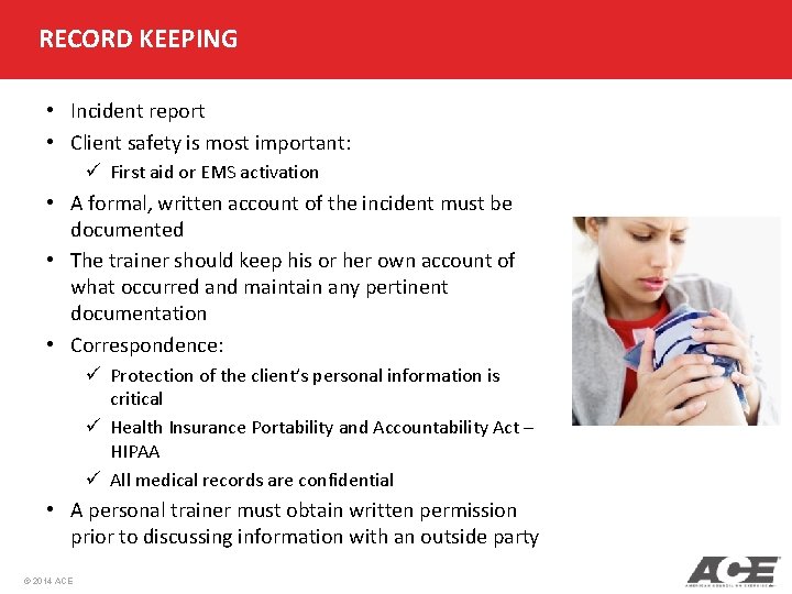 RECORD KEEPING • Incident report • Client safety is most important: ü First aid