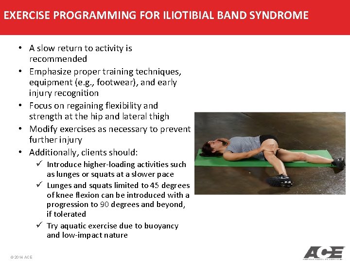 EXERCISE PROGRAMMING FOR ILIOTIBIAL BAND SYNDROME • A slow return to activity is recommended