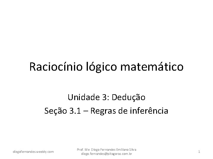 Raciocínio lógico matemático Unidade 3: Dedução Seção 3. 1 – Regras de inferência diegofernandes.