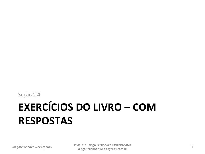 Seção 2. 4 EXERCÍCIOS DO LIVRO – COM RESPOSTAS diegofernandes. weebly. com Prof. Me.