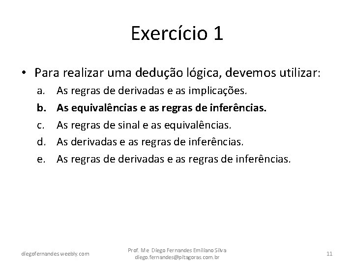 Exercício 1 • Para realizar uma dedução lógica, devemos utilizar: a. b. c. d.