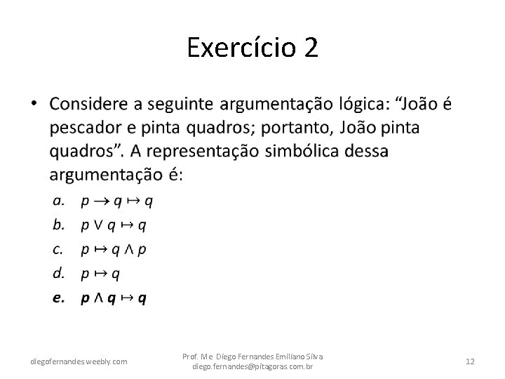 Exercício 2 • diegofernandes. weebly. com Prof. Me. Diego Fernandes Emiliano Silva diego. fernandes@pitagoras.