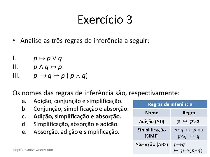 Exercício 3 • Regras de inferência Nome Regra Adição (AD) Simplificação (SIMP) Absorção (ABS)