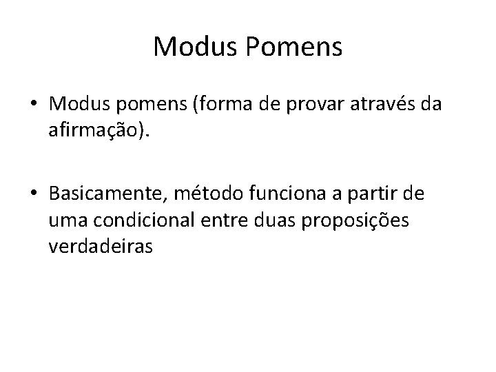 Modus Pomens • Modus pomens (forma de provar através da afirmação). • Basicamente, método