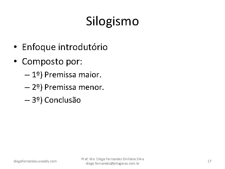 Silogismo • Enfoque introdutório • Composto por: – 1º) Premissa maior. – 2º) Premissa