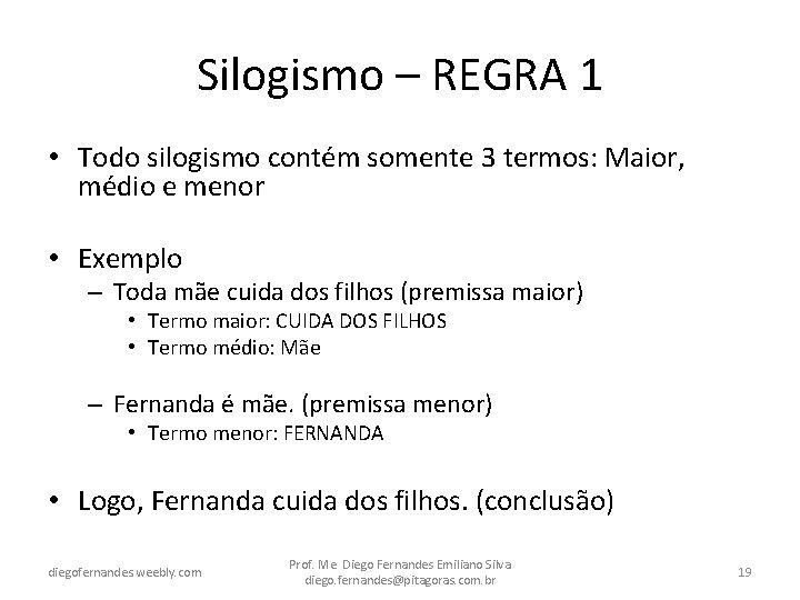 Silogismo – REGRA 1 • Todo silogismo contém somente 3 termos: Maior, médio e