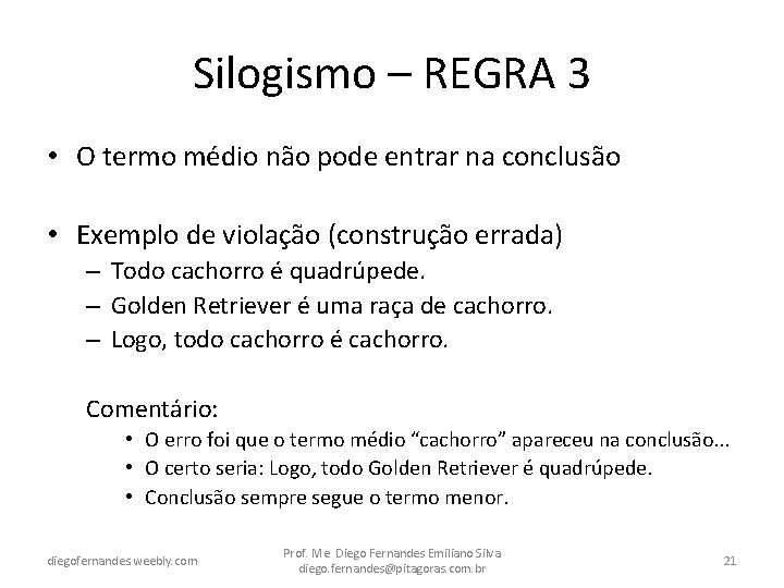 Silogismo – REGRA 3 • O termo médio não pode entrar na conclusão •