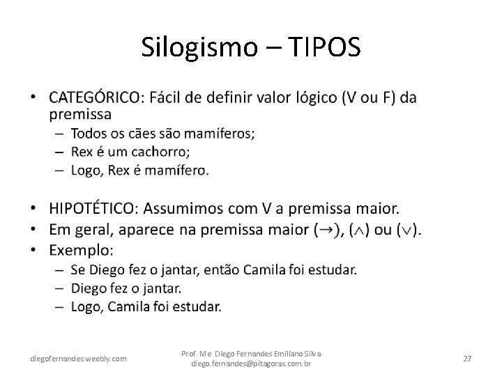 Silogismo – TIPOS • diegofernandes. weebly. com Prof. Me. Diego Fernandes Emiliano Silva diego.