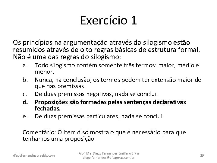 Exercício 1 Os princípios na argumentação através do silogismo estão resumidos através de oito