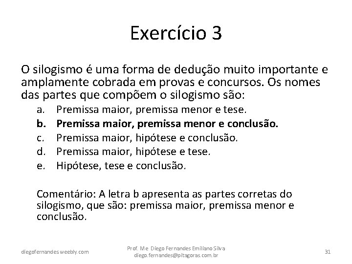 Exercício 3 O silogismo é uma forma de dedução muito importante e amplamente cobrada