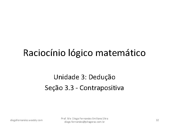 Raciocínio lógico matemático Unidade 3: Dedução Seção 3. 3 - Contrapositiva diegofernandes. weebly. com