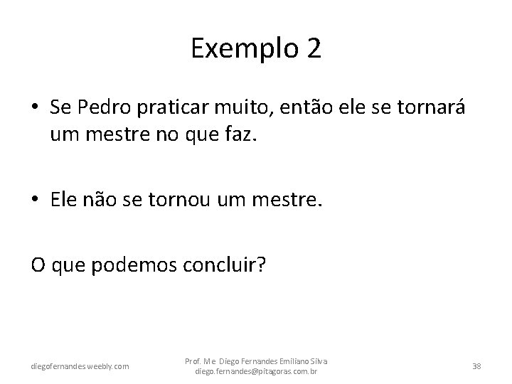 Exemplo 2 • Se Pedro praticar muito, então ele se tornará um mestre no