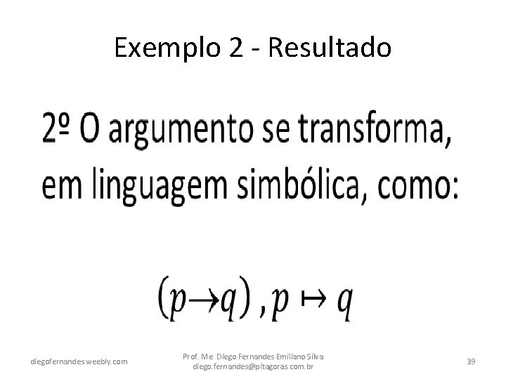 Exemplo 2 - Resultado • diegofernandes. weebly. com Prof. Me. Diego Fernandes Emiliano Silva