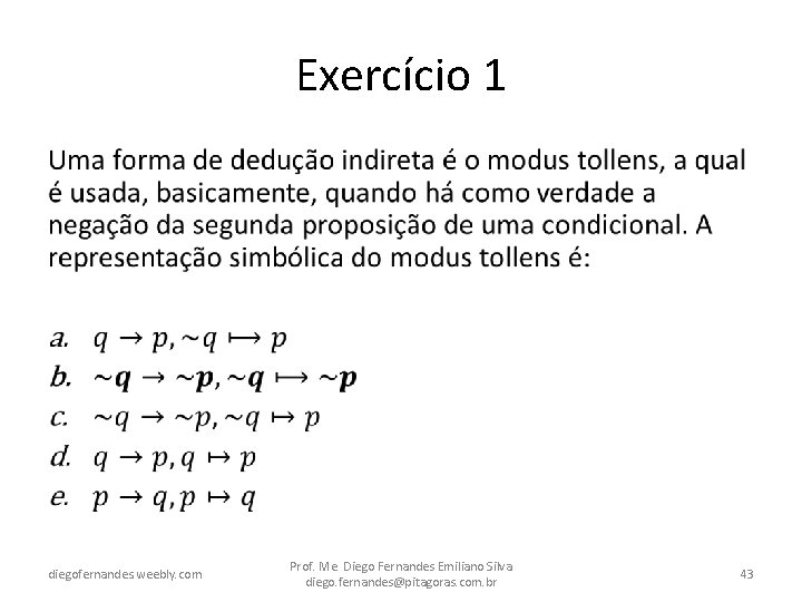 Exercício 1 • diegofernandes. weebly. com Prof. Me. Diego Fernandes Emiliano Silva diego. fernandes@pitagoras.