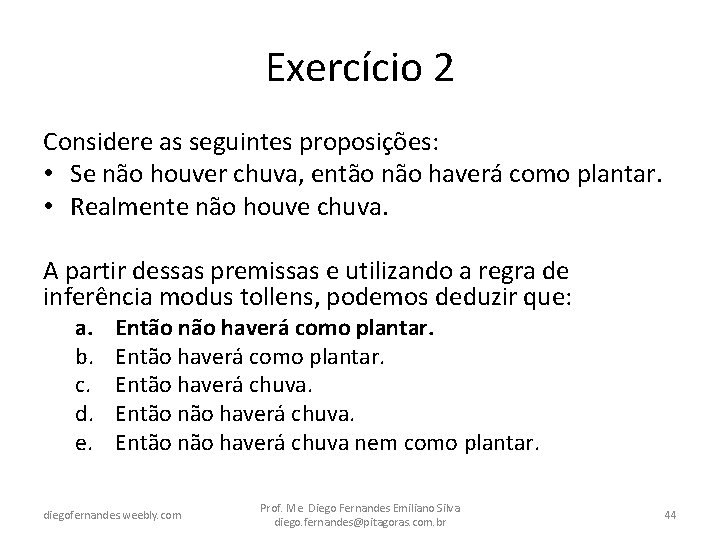 Exercício 2 Considere as seguintes proposições: • Se não houver chuva, então não haverá