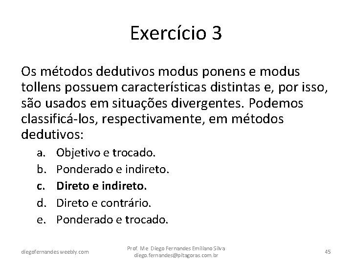 Exercício 3 Os métodos dedutivos modus ponens e modus tollens possuem características distintas e,