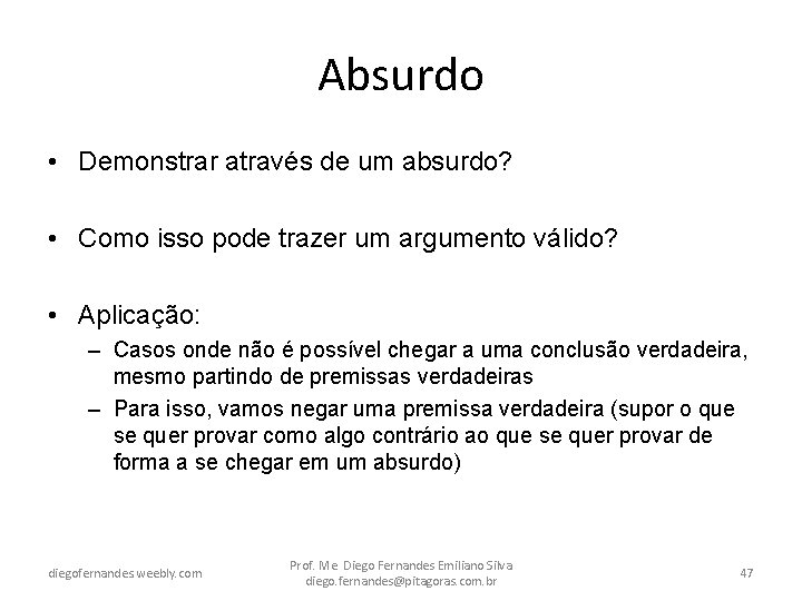 Absurdo • Demonstrar através de um absurdo? • Como isso pode trazer um argumento