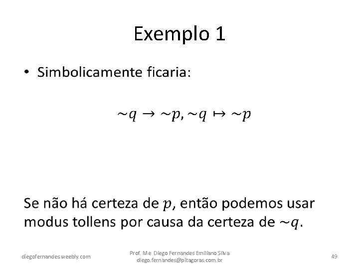 Exemplo 1 • diegofernandes. weebly. com Prof. Me. Diego Fernandes Emiliano Silva diego. fernandes@pitagoras.