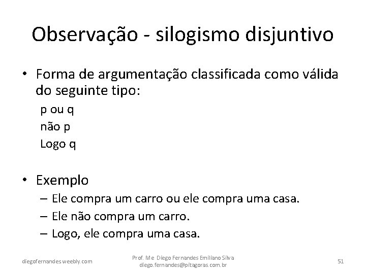 Observação - silogismo disjuntivo • Forma de argumentação classificada como válida do seguinte tipo: