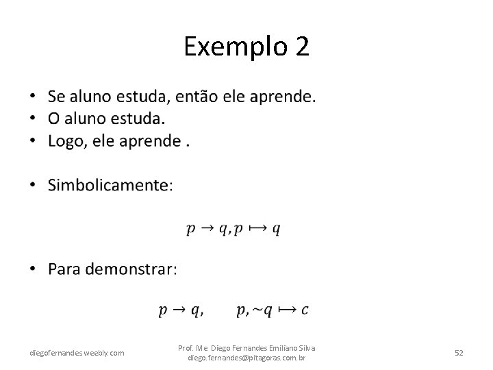 Exemplo 2 • diegofernandes. weebly. com Prof. Me. Diego Fernandes Emiliano Silva diego. fernandes@pitagoras.