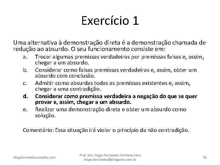 Exercício 1 Uma alternativa à demonstração direta é a demonstração chamada de redução ao