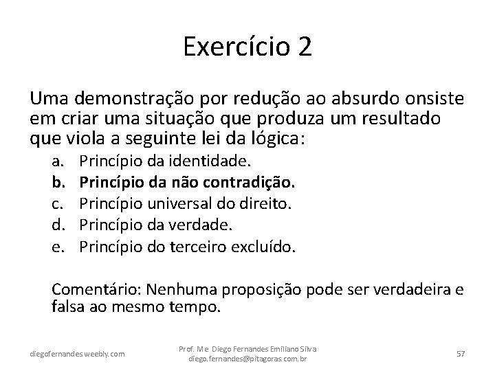 Exercício 2 Uma demonstração por redução ao absurdo onsiste em criar uma situação que