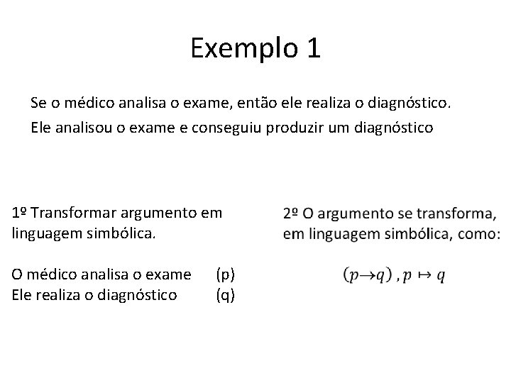 Exemplo 1 Se o médico analisa o exame, então ele realiza o diagnóstico. Ele