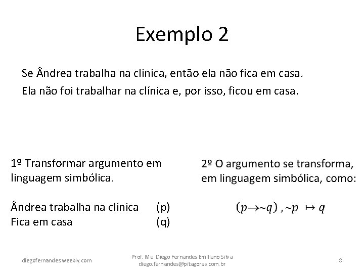 Exemplo 2 Se ndrea trabalha na clínica, então ela não fica em casa. Ela