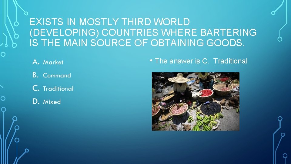 EXISTS IN MOSTLY THIRD WORLD (DEVELOPING) COUNTRIES WHERE BARTERING IS THE MAIN SOURCE OF EXISTS IN MOSTLY THIRD WORLD (DEVELOPING) COUNTRIES WHERE BARTERING IS THE MAIN SOURCE OF