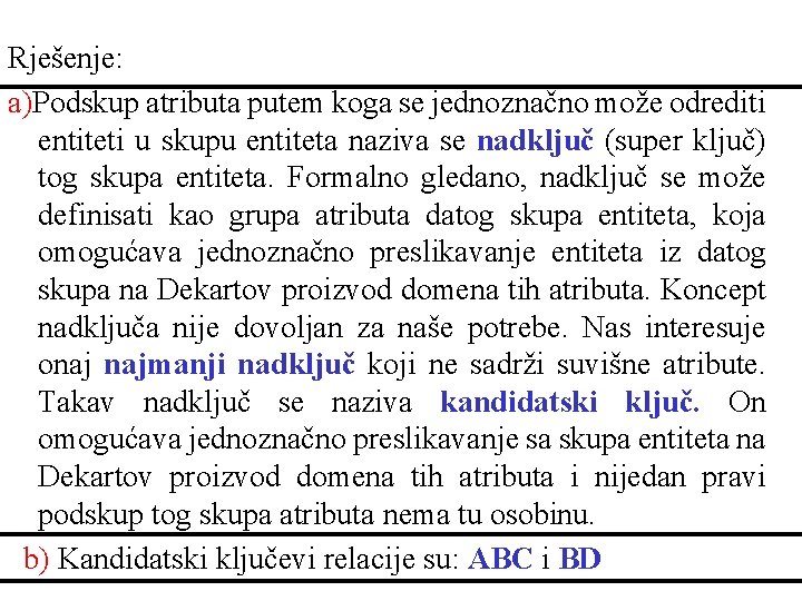 Rješenje: a)Podskup atributa putem koga se jednoznačno može odrediti entiteti u skupu entiteta naziva