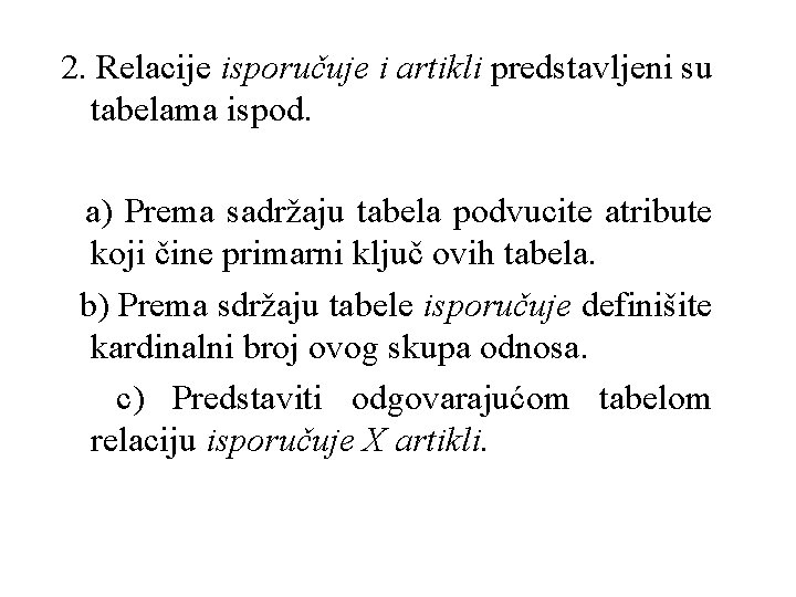 2. Relacije isporučuje i artikli predstavljeni su tabelama ispod. a) Prema sadržaju tabela podvucite