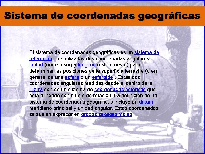 Sistema de coordenadas geográficas El sistema de coordenadas geográficas es un sistema de referencia