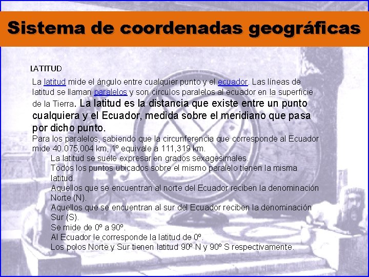 Sistema de coordenadas geográficas LATITUD La latitud mide el ángulo entre cualquier punto y