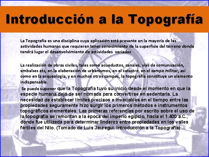 Introducción a la Topografía La Topografía es una disciplina cuya aplicación está presente en