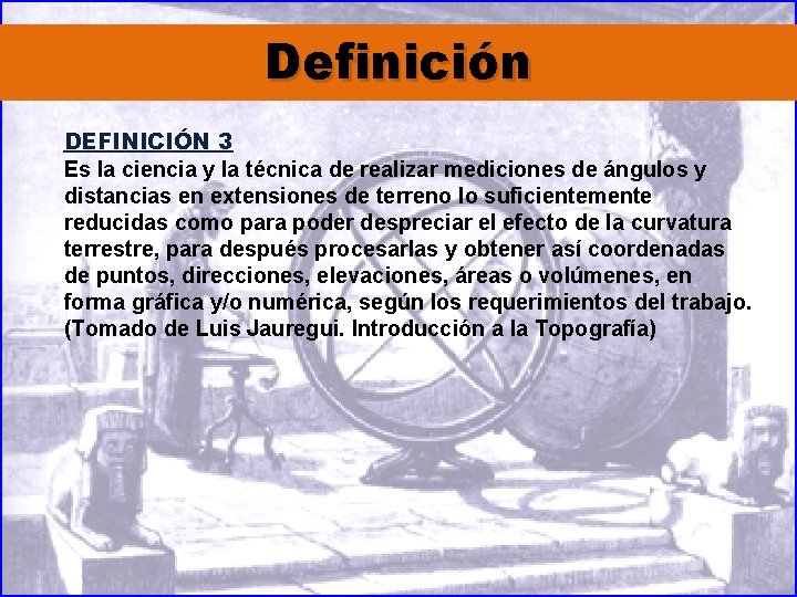 Definición DEFINICIÓN 3 Es la ciencia y la técnica de realizar mediciones de ángulos