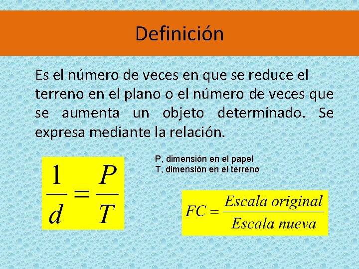 Definición Es el número de veces en que se reduce el terreno en el