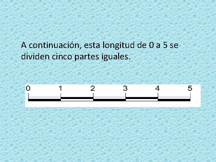 A continuación, esta longitud de 0 a 5 se dividen cinco partes iguales. 
