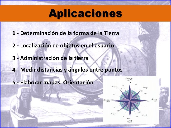 Aplicaciones 1 - Determinación de la forma de la Tierra 2 - Localización de