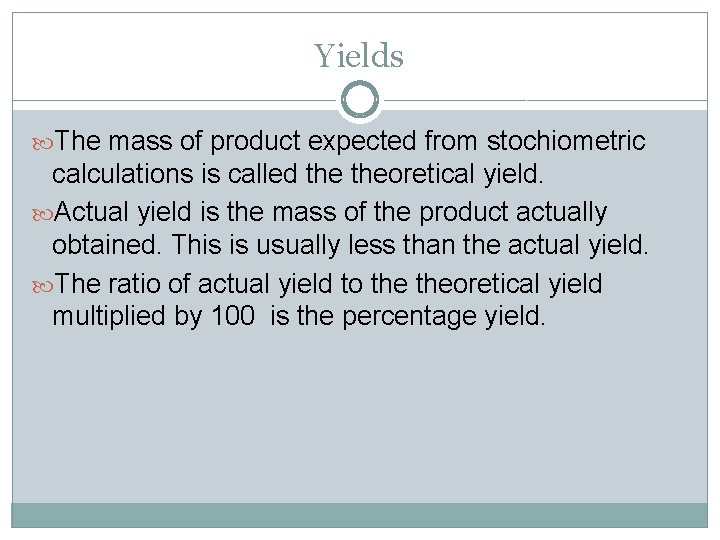 Yields The mass of product expected from stochiometric calculations is called theoretical yield. Actual