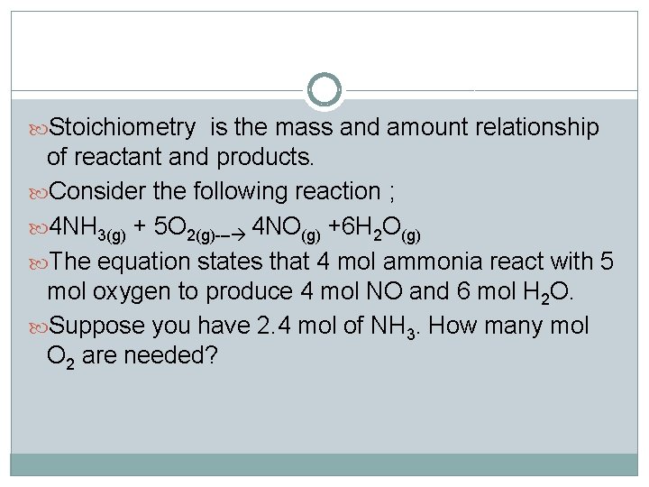  Stoichiometry is the mass and amount relationship of reactant and products. Consider the