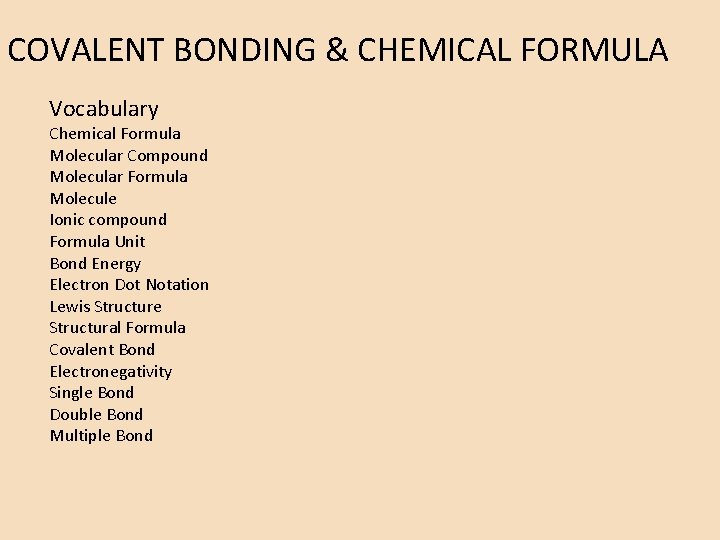 COVALENT BONDING & CHEMICAL FORMULA Vocabulary Chemical Formula Molecular Compound Molecular Formula Molecule Ionic