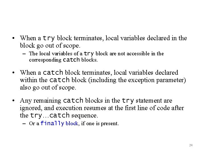  • When a try block terminates, local variables declared in the block go