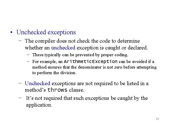 • Unchecked exceptions − The compiler does not check the code to determine
