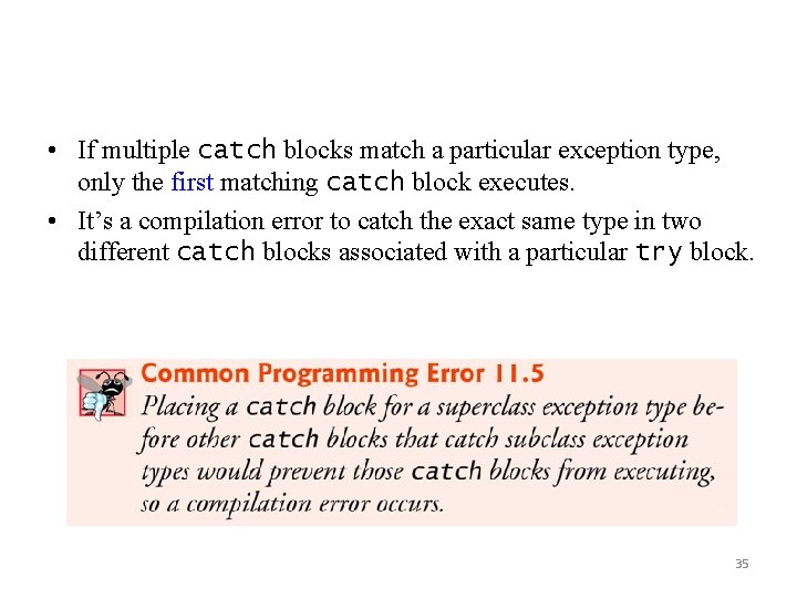  • If multiple catch blocks match a particular exception type, only the first