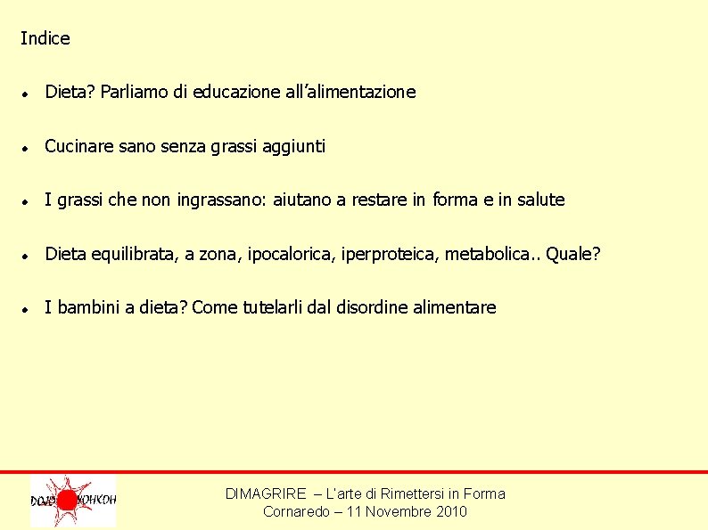 Indice Dieta? Parliamo di educazione all’alimentazione Cucinare sano senza grassi aggiunti I grassi che