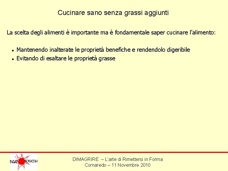 Cucinare sano senza grassi aggiunti La scelta degli alimenti è importante ma è fondamentale